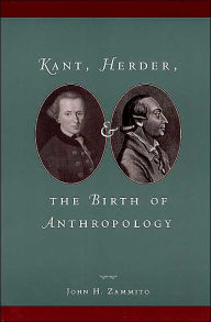 Title: Kant, Herder, and the Birth of Anthropology / Edition 2, Author: John H. Zammito