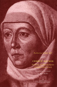 Title: Church Mother: The Writings of a Protestant Reformer in Sixteenth-Century Germany, Author: Katharina Schütz Zell