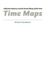 Time Maps: Collective Memory and the Social Shape of the Past / Edition 1