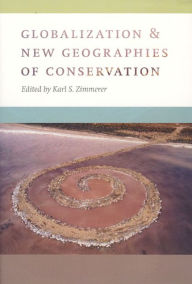 Title: Globalization and New Geographies of Conservation, Author: Karl S. Zimmerer