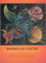 Modes of Faith: Secular Surrogates for Lost Religious Belief