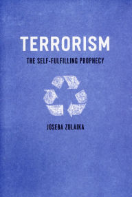 Title: Terrorism: The Self-Fulfilling Prophecy, Author: Joseba Zulaika