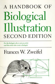 Title: A Handbook of Biological Illustration / Edition 2, Author: Frances W. Zweifel