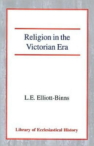 Title: Religion in the Victorian Era, Author: Leonard Elliott-Binns