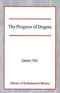 Title: The Progress of Dogma, Author: James Orr