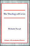 Title: The Theology of Calvin / Edition 1, Author: Wilhelm Niesel
