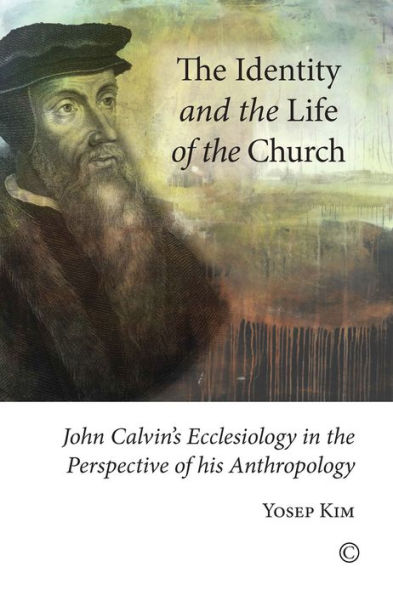 The Identity and the Life of the Church: John Calvin's Ecclesiology in the Perspective of his Anthropology