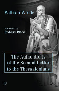 Title: The Authenticity of the Second Letter to the Thessalonians, Author: William Wrede