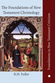 Title: The Foundations of New Testament Christology, Author: R. H. Fuller