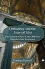 Orthodoxy and the Imperial Idea: The Transformation of the Orthodox Church in Late Byzantium