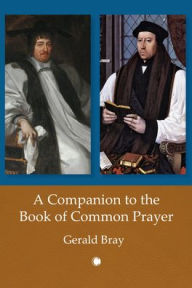 Title: A Companion to the Book of Common Prayer, Author: Gerald Bray