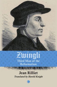 Title: Zwingli: Third Man of the Reformation, Author: Jean Rilliet