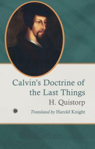 Title: Calvin's Doctrine of the Last Things, Author: H. Quistorp
