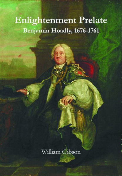 Enlightenment Prelate: Benjamin Hoadly, 1676-1761