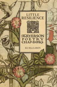 Title: Little Resilience: The Ryerson Poetry Chap-Books, Author: Eli MacLaren