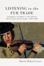 Listening to the Fur Trade: Soundways and Music in the British North American Fur Trade, 1760-1840