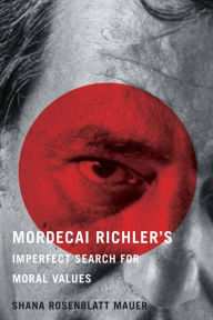 Title: Mordecai Richler's Imperfect Search for Moral Values, Author: Shana Rosenblatt Mauer