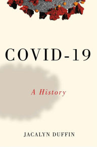 Title: COVID-19: A History, Author: Jacalyn Duffin