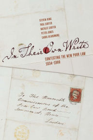 Title: In Their Own Write: Contesting the New Poor Law, 1834-1900, Author: Steven King