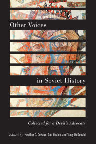 Title: Other Voices in Soviet History: Collected for a Devil's Advocate, Author: Heather DeHaan