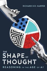 Title: The Shape of Thought: Reasoning in the Age of AI, Author: Richard H.R. Harper