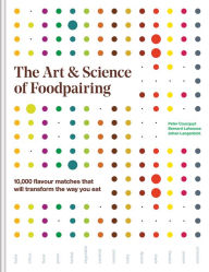 Title: The Art and Science of Foodpairing: 10,000 flavour matches that will transform the way you eat, Author: Peter Coucquyt