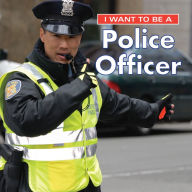 Title: I Want to Be a Police Officer, Author: Dan Liebman