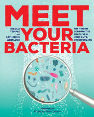 Title: Meet Your Bacteria: The Hidden Communities that Live in Your Gut and Other Organs, Author: Catherine Whitlock