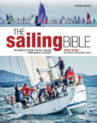 Title: The Sailing Bible: The Complete Guide for All Sailors from Novice to Expert, Author: Jeremy Evans