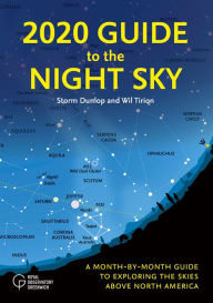 Title: 2020 Guide to the Night Sky: A Month-by-Month Guide to Exploring the Skies Above North America, Author: Storm Dunlop