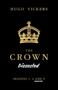 Download free kindle books for pc The Crown Dissected: Seasons 1, 2 and 3 in English by Hugo Vickers FB2 CHM