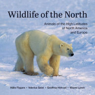 Title: Wildlife of the North: Animals of the High Latitudes of North America and Europe, Author: Hälle Flygare