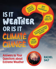 Title: Is It Weather or Is It Climate Change?: Answers To Your Questions About Extreme Weather, Author: Rachel Salt