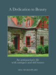 Alternative view 1 of A Dedication to Beauty: An Antiquarian's Life with Antiques and Old Houses