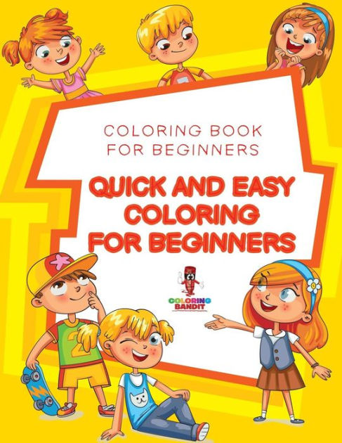 Quick And Easy Coloring For Beginners: Coloring Book For Beginners By 