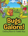 Bugs Galore!: Coloring Book for Toddler Boys