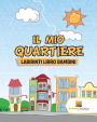 Il Mio Quartiere: Labirinti Libro Bambini