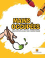 Mains Occup�es: Cahier D'Activit�s 4-6 Ans Tome.1 Comment Dessiner