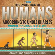 Title: The Evolution of Humans According to Uncle Charles - Science Book 6th Grade Children's Science & Nature Books, Author: Professor Beaver