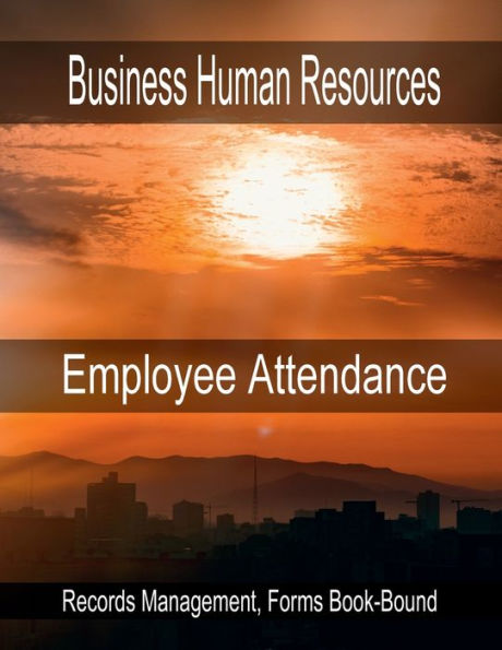 Business Human Resources - Employee Attendance Record: Records Management, Forms Book-Bound