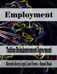 Title: Employment - Tuition Reimbursement Agreement: Records Keep Legal, Law Forms - Bound Boo, Author: Julien St. James