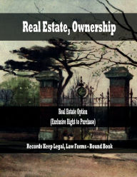 Title: Real Estate, Ownership - Real Estate Option (Exclusive Right to Purchase): Records Keep Legal, Law Forms - Bound Book, Author: Julien St. James