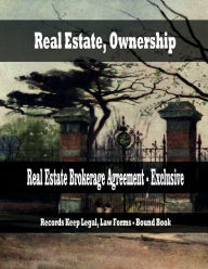Title: Real Estate, Ownership - Real Estate Brokerage Agreement - Exclusive: Records Keep Legal, Law Forms - Bound Book, Author: Julien St. James