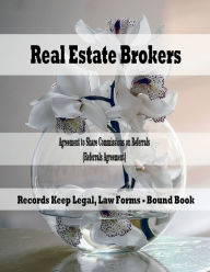 Title: Real Estate Brokers - Agreement to Share Commissions on Referrals (Referrals Agreement): Records Keep Legal, Law Forms - Bound Book, Author: Julien St. James