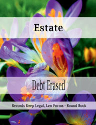 Title: Estate - Debt Erased: Records Keep Legal, Law Forms - Bound Book, Author: Julien St. James