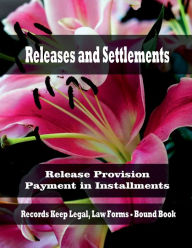 Title: Releases and Settlements - Release Provision - Payment in Installments: Records Keep Legal, Law Forms - Bound Book, Author: Julien St. James