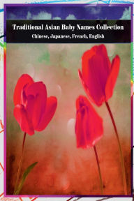 Title: Traditional Asian Baby Names Collection - Chinese, Japanese, French, English, Author: Julien Coallier