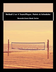 Title: Netball 2 or 4 Team/Player, Points & Scheduler - Records-Score Book Series, Author: Julien Coallier