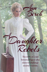 Title: A Daughter Rebels, Author: Ann Birch