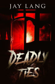 Title: Deadly Ties, Author: Jay Lang